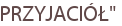 PRZYJACIÓŁ"