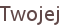 Twojej