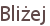 Bliżej