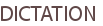 DICTATION