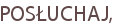 POSŁUCHAJ,