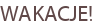 WAKACJE!