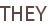 THEY