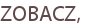 ZOBACZ,