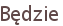 Będzie