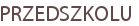 PRZEDSZKOLU