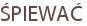 ŚPIEWAĆ