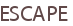 ESCAPE