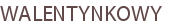 WALENTYNKOWY