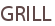 GRILL