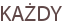 KAŻDY