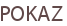 POKAZ