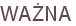 WAŻNA