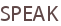 SPEAK