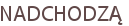 NADCHODZĄ