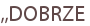 ,,DOBRZE